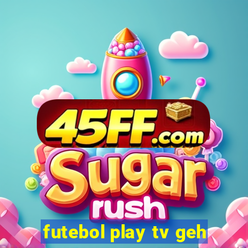 futebol play tv geh